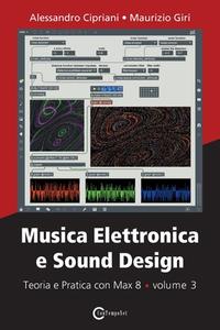 Musica Elettronica E Sound Design - Teoria E Pratica Con Max 8 - Volume 3 di Cipriani Alessandro Cipriani, Giri Maurizio Giri edito da Contemponet