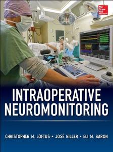 Intraoperative Neuromonitoring di Christopher M. Loftus, Jose Biller, Eli Baron edito da MCGRAW HILL MEDICAL