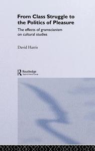 From Class Struggle to the Politics of Pleasure di David Harris edito da Taylor & Francis Ltd