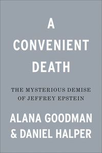 A Convenient Death: The Mysterious Demise of Jeffrey Epstein di Alana Goodman, Daniel Halper edito da SENTINEL