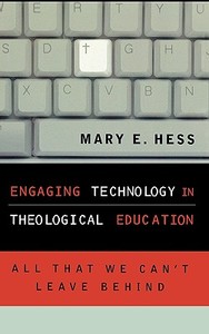 Engaging Technology in Theological Education di Mary E. Hess edito da Rowman & Littlefield Publishers, Inc.