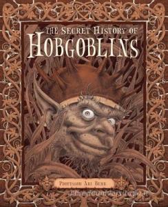 The Secret History of Hobgoblins: Or, the Liber Mysteriorum Domesticorum di Ari Berk edito da CANDLEWICK BOOKS