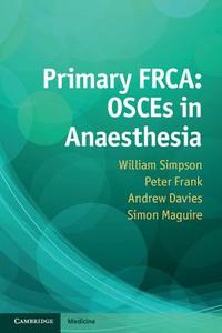 Primary FRCA: OSCEs in Anaesthesia di William Simpson edito da Cambridge University Press