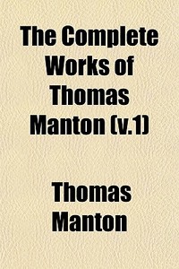 The Complete Works Of Thomas Manton (v.1) di Thomas Manton edito da General Books Llc