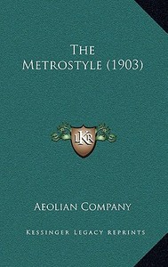 The Metrostyle (1903) di Aeolian Company edito da Kessinger Publishing
