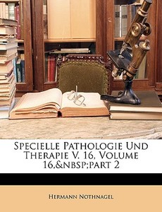 Specielle Pathologie Und Therapie V. 16, di Hermann Nothnagel edito da Nabu Press