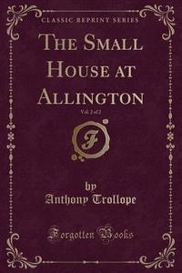 The Small House At Allington, Vol. 2 Of 2 (classic Reprint) di Anthony Trollope edito da Forgotten Books