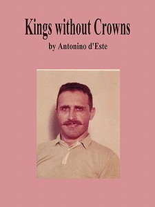 Kings without Crowns di Antonino D'Este edito da Lulu.com