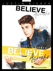 Justin Bieber: Believe Acoustic edito da Hal Leonard Publishing Corporation