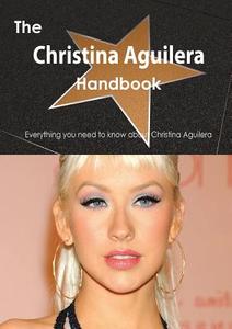 The Christina Aguilera Handbook - Everything You Need To Know About Christina Aguilera di Emily Smith edito da Tebbo