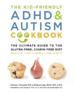 The Kid-Friendly ADHD & Autism Cookbook: The Ultimate Guide to the Gluten-Free, Casein-Free Diet di Pamela J. Compart, Dana Laake edito da Fair Winds Press (MA)