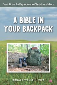 A Bible In Your Backpack di Wollenhupt Donald Wollenhupt edito da CrossLink Publishing