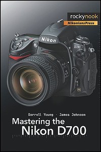 Mastering The Nikon D700 di Darrell Young, James Johnson edito da Rocky Nook