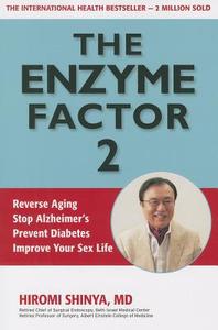 The Enzyme Factor 2: Reverse Aging, Stop Alzheimers, Prevent Diabetes, Improve Your Sex Life di Hiromi Shinya edito da MILLICHAP BOOKS