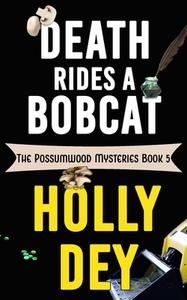 Death Rides A Bobcat di Dey Holly Dey edito da Black Mare Books