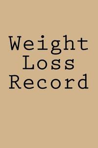 Weight Loss Record: Journal di Wild Pages Press edito da Createspace Independent Publishing Platform