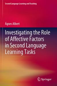 Investigating the Role of Affective Factors in Second Language Learning Tasks di Ágnes Albert edito da Springer International Publishing