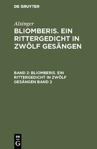 Alxinger: Bliomberis. Ein Rittergedicht in zwölf Gesängen. Band 2 di Alxinger edito da De Gruyter