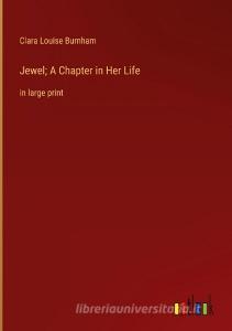 Jewel; A Chapter in Her Life di Clara Louise Burnham edito da Outlook Verlag