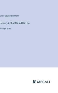 Jewel; A Chapter in Her Life di Clara Louise Burnham edito da Megali Verlag