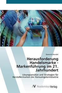 Herausforderung Handelsmarke - Markenführung im 21. Jahrhundert di Dominik Brendel edito da AV Akademikerverlag