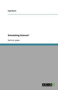 Simulating Science? di Inga Bones edito da GRIN Publishing