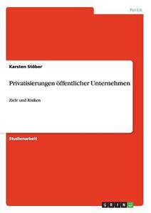 Privatisierungen öffentlicher Unternehmen di Karsten Stöber edito da GRIN Publishing