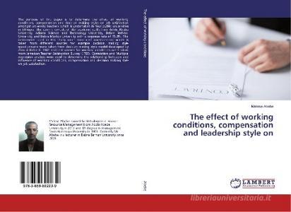 The effect of working conditions, compensation and leadership style on di Melese Abebe edito da LAP Lambert Academic Publishing
