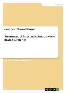 Assessment of Investment Attractiveness in Arab Countries di Sabah Noori Abbas Al Mihyawi edito da GRIN Verlag