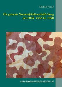 Die getarnte Sommerfelddienstbekleidung der DDR 1956 bis 1990 di Michael Krauß edito da Books on Demand