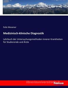 Medizinisch-klinische Diagnostik di Felix Wesener edito da hansebooks