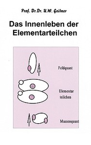 Das Innenleben Der Elementarteilchen di Uwe Geitner edito da Books On Demand