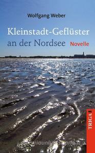 Kleinstadt-Geflüster an der Nordsee di Wolfgang Weber edito da TRIGA