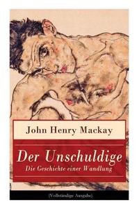 Der Unschuldige - Die Geschichte Einer Wandlung di John Henry MacKay edito da E-artnow