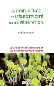 De l'Influence de l'électricité sur la végétation di Frere Paulin edito da Talma Studios