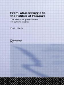 From Class Struggle to the Politics of Pleasure di David Harris edito da Routledge