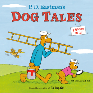 P.D. Eastman's Dog Tales di P. D. Eastman edito da RANDOM HOUSE