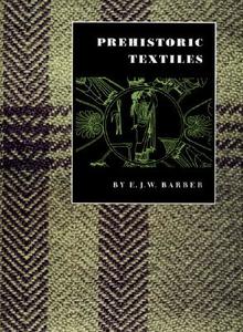 Prehistoric Textiles di E. J. W. Barber edito da Princeton University Press