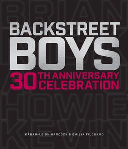 Backstreet Boys: 30th Anniversary Celebration di Karah-Leigh Hancock, Emilia Filogamo edito da Epic Ink