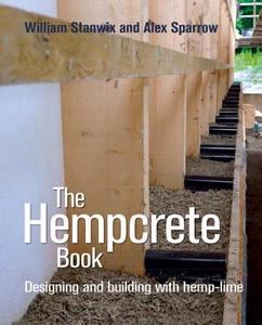 The Hempcrete Book di William Stanwix, Alex Sparrow edito da Green Books