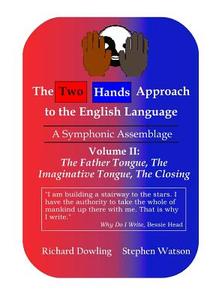 The Two Hands Approach to the English Language (Vol. II): A Symphonic Assemblage di Richard Dowling, Stephen D. Watson edito da Two Hands Approach Publishing