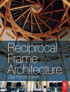 Reciprocal Frame Architecture di Olga Popovic Larsen edito da Taylor & Francis Ltd