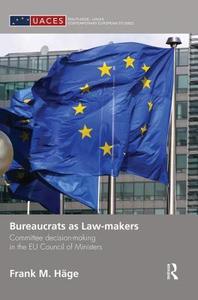 Bureaucrats as Law-Makers: Committee Decision-Making in the Eu Council of Ministers di Frank M. Hage edito da ROUTLEDGE