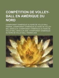 Competition de Volley-Ball En Amerique Du Nord: Championnat D'Amerique Du Nord de Volley-Ball Feminin di Source Wikipedia edito da Books LLC, Wiki Series