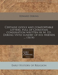 Certaine Godly And Comfortable Letters, di Edward Dering edito da Proquest, Eebo Editions