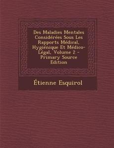 Des Maladies Mentales Considerees Sous Les Rapports Medical, Hygienique Et Medico-Legal, Volume 2 di Etienne Esquirol edito da Nabu Press