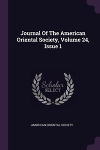 Journal of the American Oriental Society, Volume 24, Issue 1 di American Oriental Society edito da CHIZINE PUBN