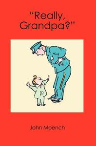 Really, Grandpa? di John Moench edito da Booksurge Publishing