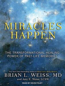 Miracles Happen: The Transformational Healing Power of Past-Life Memories di Brian L. Weiss, Amy E. Weiss edito da Tantor Audio