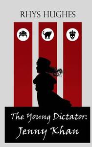 The Young Dictator: Book One - Jenny Khan di Rhys Hughes edito da Createspace